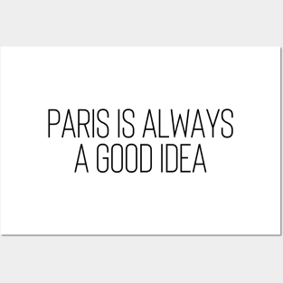 Paris is Always a Good Idea - Life Quotes Posters and Art